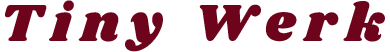 Tiny Werk